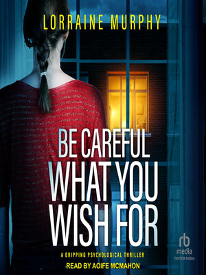 cover image of Be Careful What You Wish For